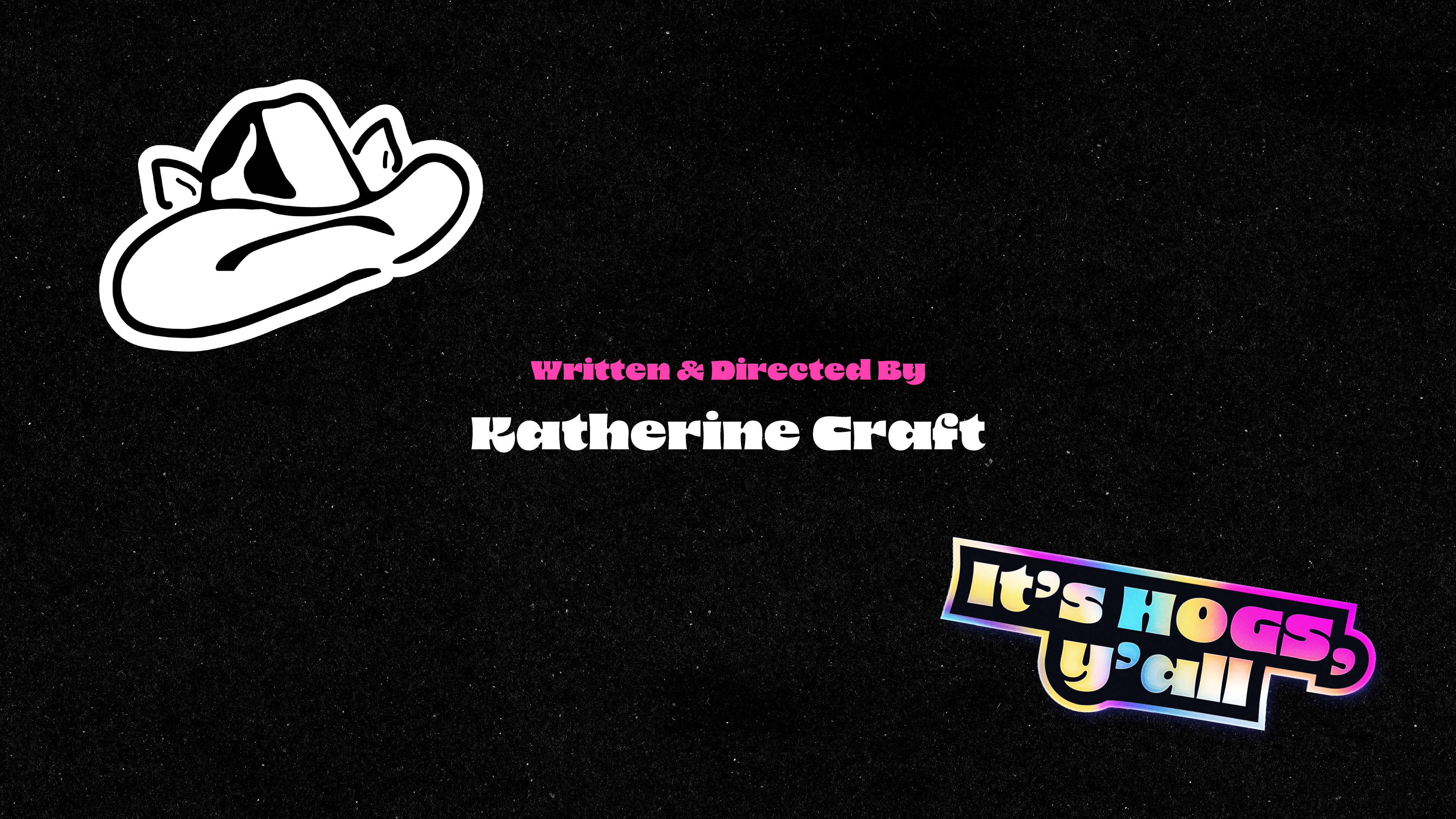 The Hog Queen — Written & Directed By Katherine Craft end credit